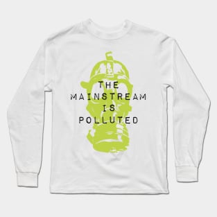 The Mainstream is Polluted Long Sleeve T-Shirt